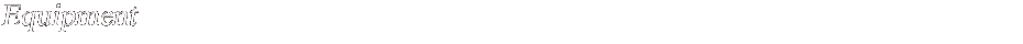 Equipment